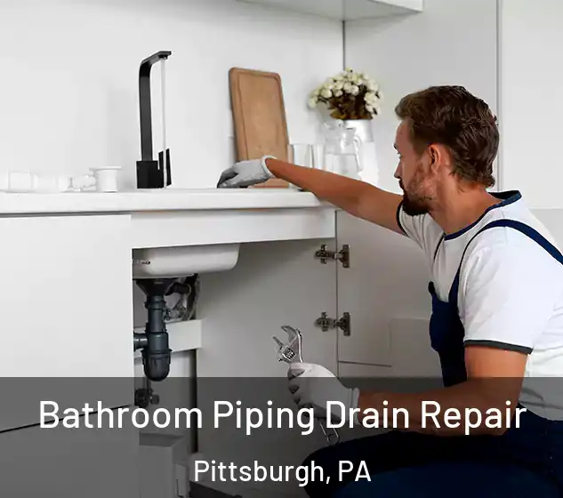  Bathroom Piping Drain Repair Pittsburgh, PA