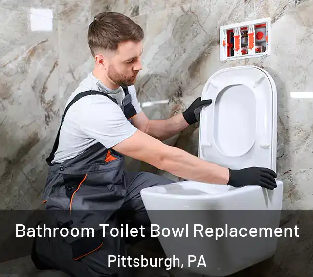  Bathroom Toilet Bowl Replacement Pittsburgh, PA